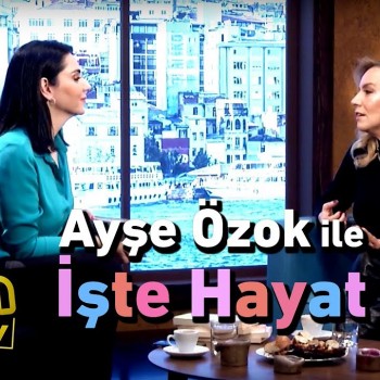 Ayşe Özok ile İşte Hayat 